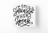 I'm Only Sarcastic When I Speak Sarcastic Sticker